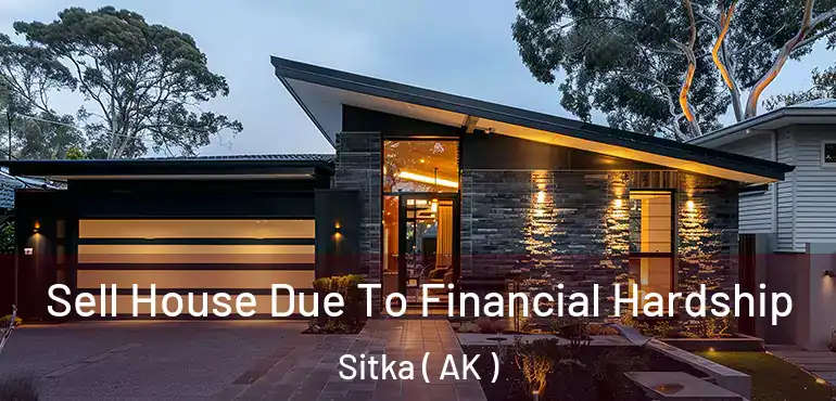  Sell House Due To Financial Hardship Sitka ( AK )