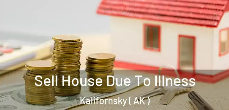  Sell House Due To Illness Kalifornsky ( AK )