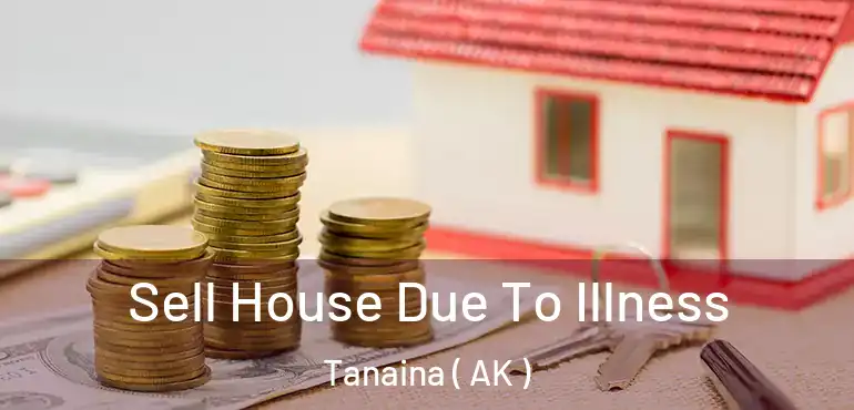  Sell House Due To Illness Tanaina ( AK )