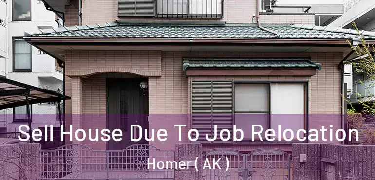  Sell House Due To Job Relocation Homer ( AK )