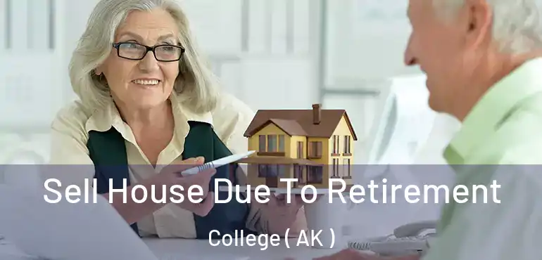  Sell House Due To Retirement College ( AK )