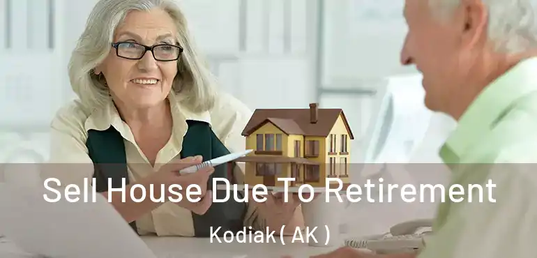  Sell House Due To Retirement Kodiak ( AK )