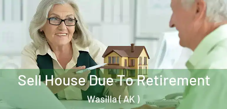  Sell House Due To Retirement Wasilla ( AK )