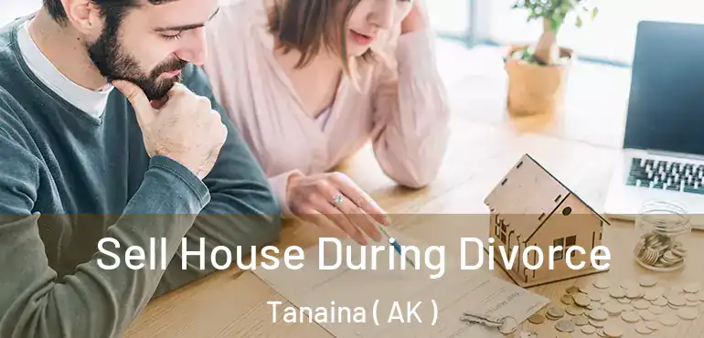 Sell House During Divorce Tanaina ( AK )