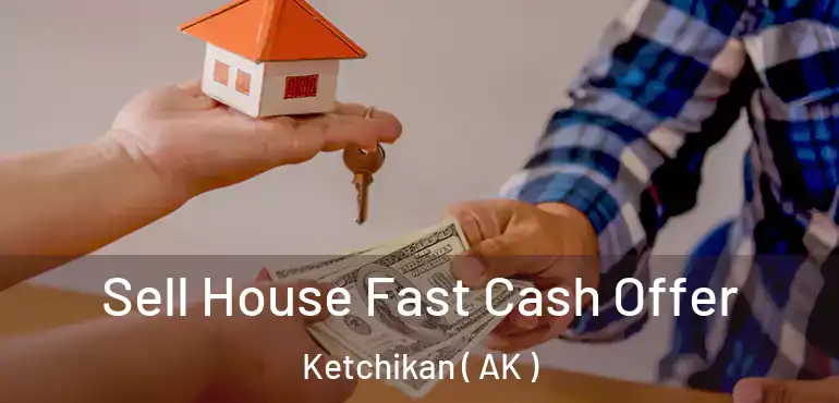  Sell House Fast Cash Offer Ketchikan ( AK )