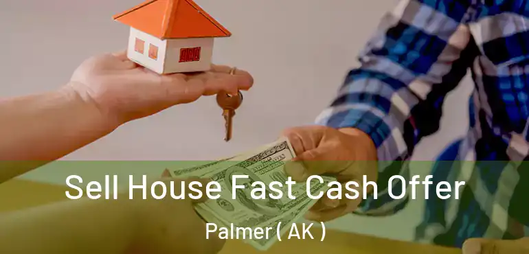  Sell House Fast Cash Offer Palmer ( AK )
