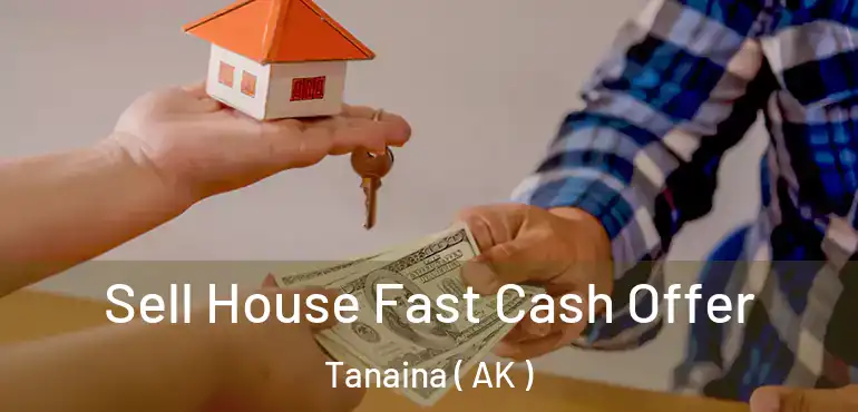  Sell House Fast Cash Offer Tanaina ( AK )