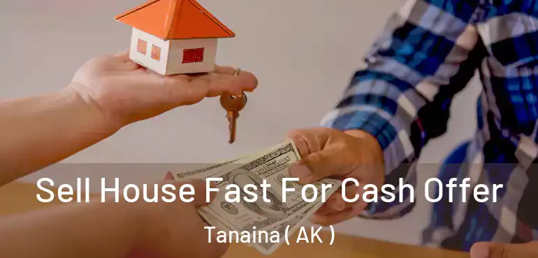  Sell House Fast For Cash Offer Tanaina ( AK )