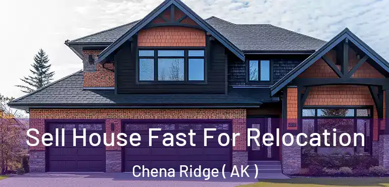  Sell House Fast For Relocation Chena Ridge ( AK )