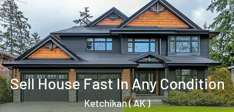  Sell House Fast In Any Condition Ketchikan ( AK )