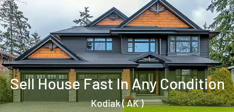  Sell House Fast In Any Condition Kodiak ( AK )