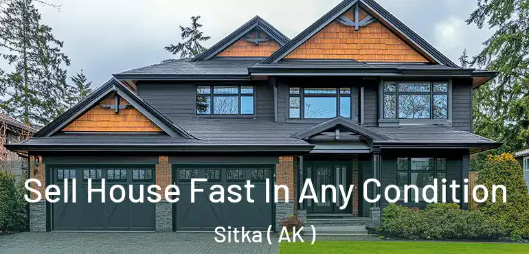  Sell House Fast In Any Condition Sitka ( AK )