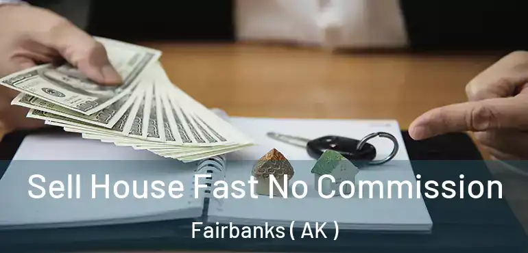  Sell House Fast No Commission Fairbanks ( AK )