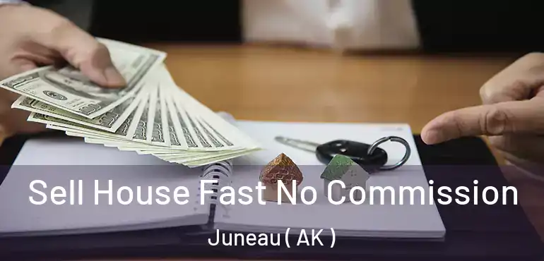  Sell House Fast No Commission Juneau ( AK )