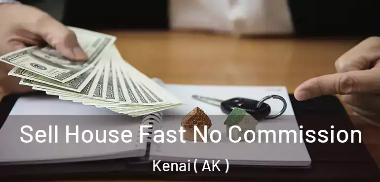  Sell House Fast No Commission Kenai ( AK )