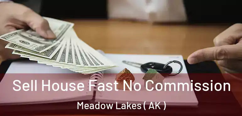  Sell House Fast No Commission Meadow Lakes ( AK )