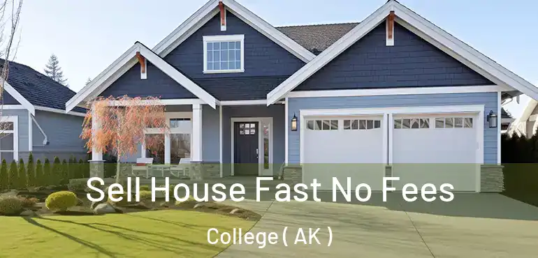  Sell House Fast No Fees College ( AK )