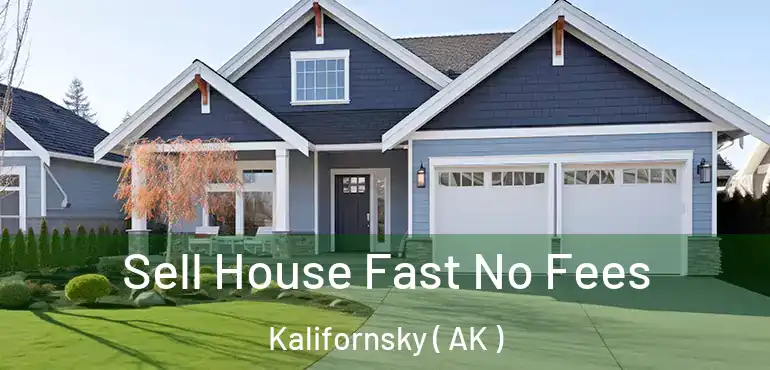  Sell House Fast No Fees Kalifornsky ( AK )