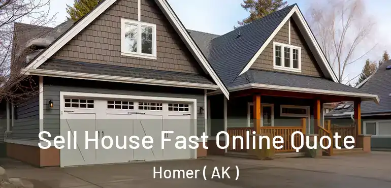  Sell House Fast Online Quote Homer ( AK )