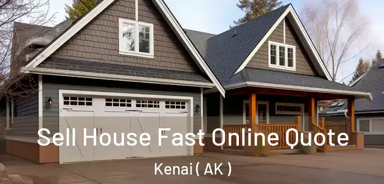  Sell House Fast Online Quote Kenai ( AK )