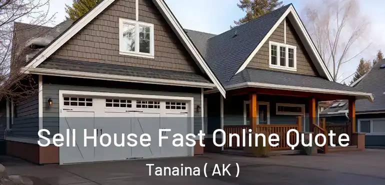  Sell House Fast Online Quote Tanaina ( AK )