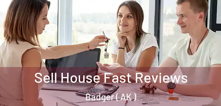  Sell House Fast Reviews Badger ( AK )