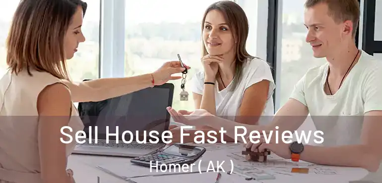  Sell House Fast Reviews Homer ( AK )