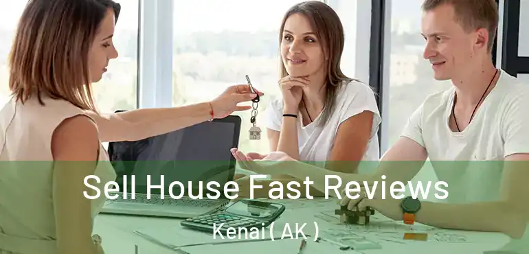  Sell House Fast Reviews Kenai ( AK )