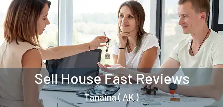  Sell House Fast Reviews Tanaina ( AK )