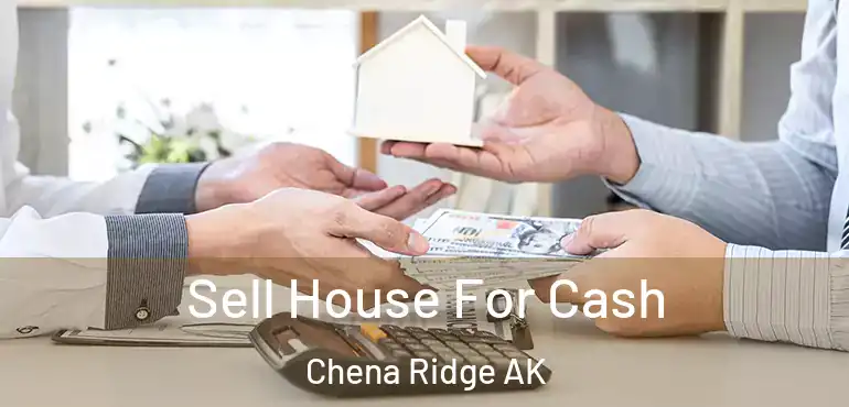  Sell House For Cash Chena Ridge AK