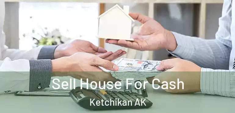  Sell House For Cash Ketchikan AK