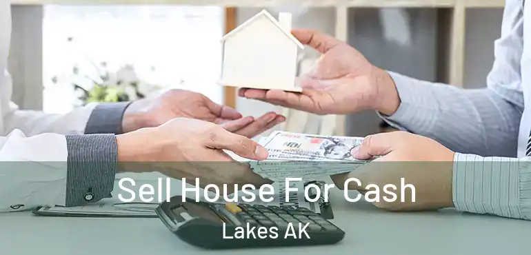  Sell House For Cash Lakes AK