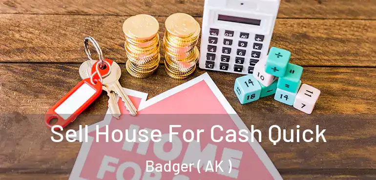  Sell House For Cash Quick Badger ( AK )