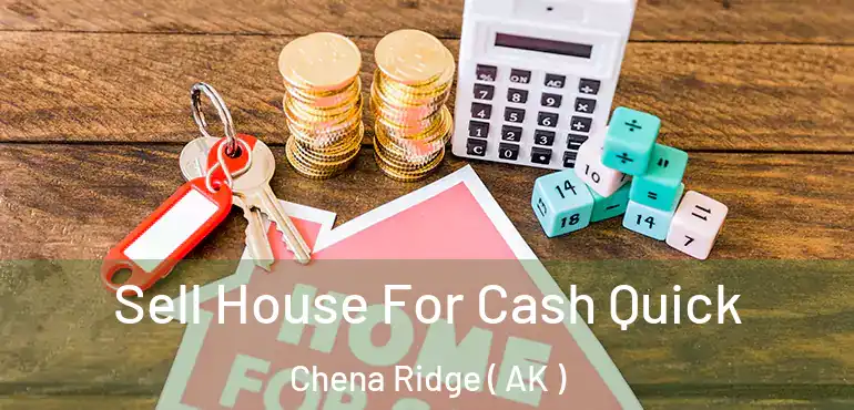  Sell House For Cash Quick Chena Ridge ( AK )