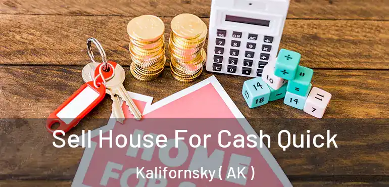  Sell House For Cash Quick Kalifornsky ( AK )