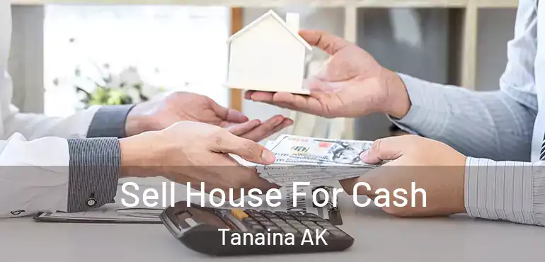  Sell House For Cash Tanaina AK