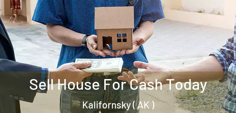  Sell House For Cash Today Kalifornsky ( AK )