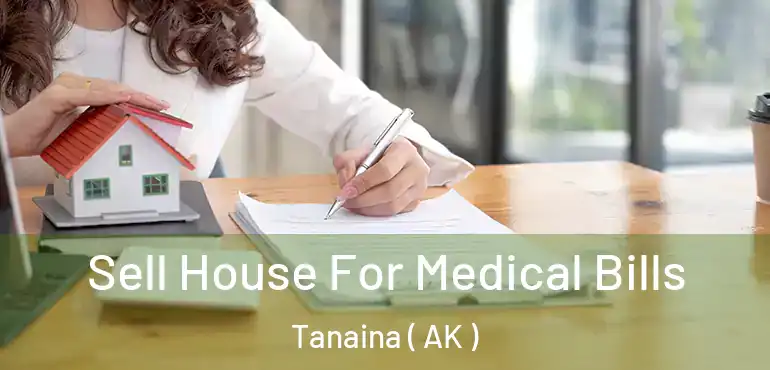  Sell House For Medical Bills Tanaina ( AK )