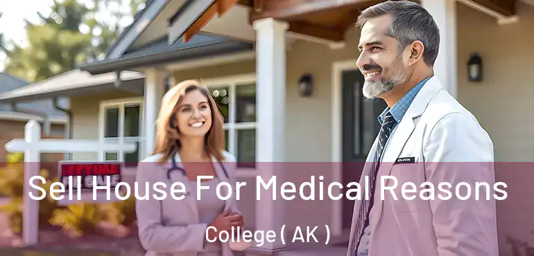  Sell House For Medical Reasons College ( AK )