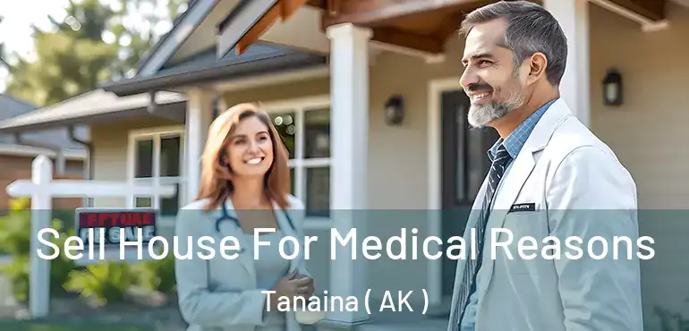  Sell House For Medical Reasons Tanaina ( AK )