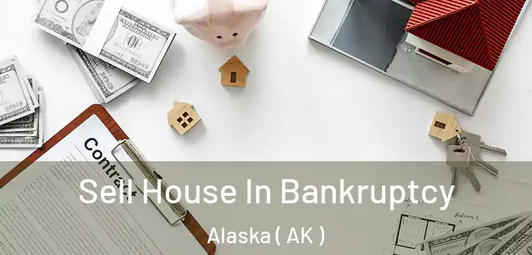  Sell House In Bankruptcy Alaska ( AK )