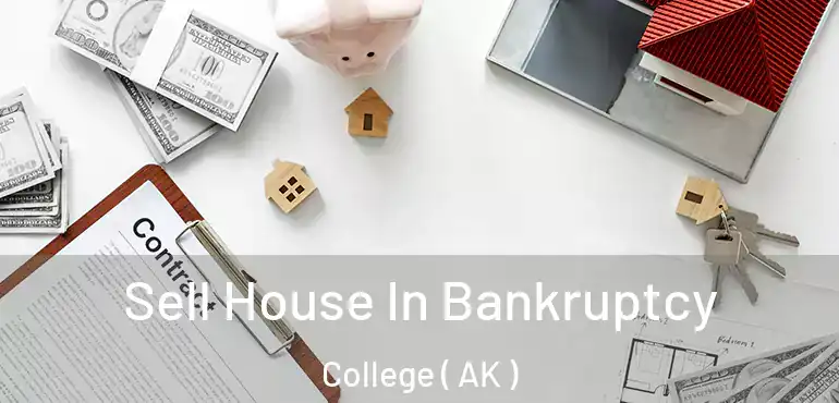  Sell House In Bankruptcy College ( AK )