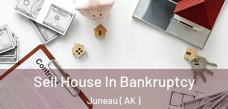  Sell House In Bankruptcy Juneau ( AK )
