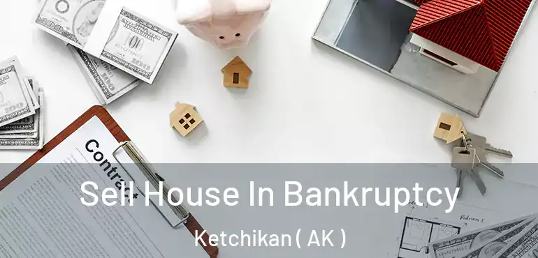  Sell House In Bankruptcy Ketchikan ( AK )