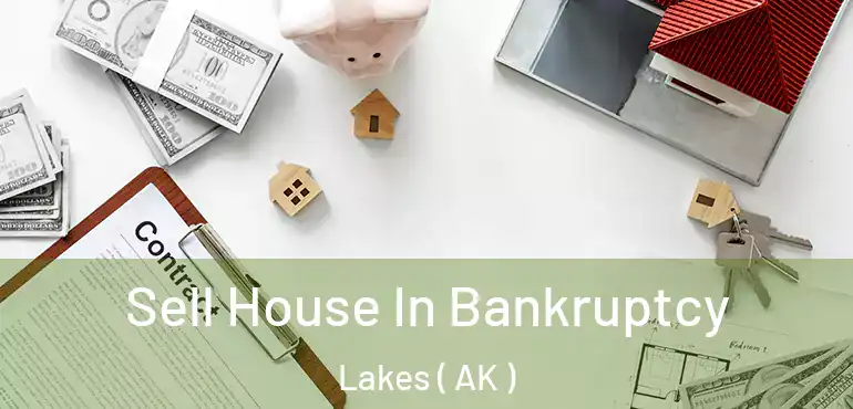  Sell House In Bankruptcy Lakes ( AK )