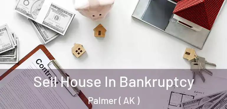 Sell House In Bankruptcy Palmer ( AK )