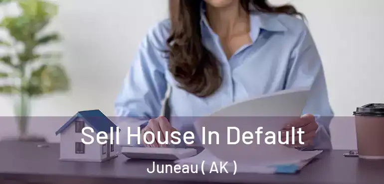  Sell House In Default Juneau ( AK )