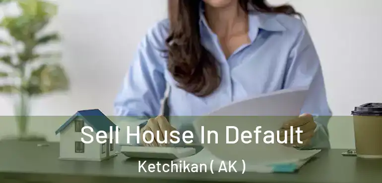  Sell House In Default Ketchikan ( AK )