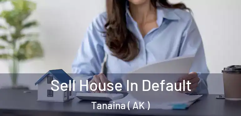  Sell House In Default Tanaina ( AK )