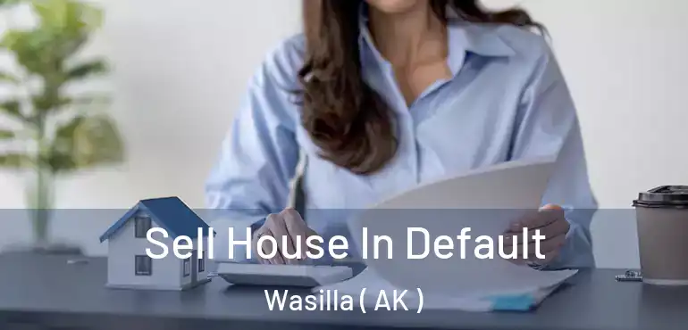  Sell House In Default Wasilla ( AK )